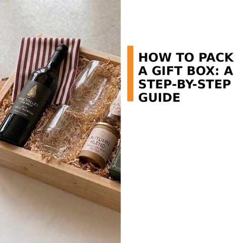 How to Pack a Gift Box: A Step-by-Step Guide