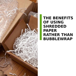 Benefits of shredded paper rather than bubble wrap